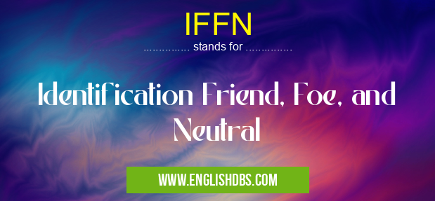 IFFN means Identification Friend, Foe, and Neutral IFFN