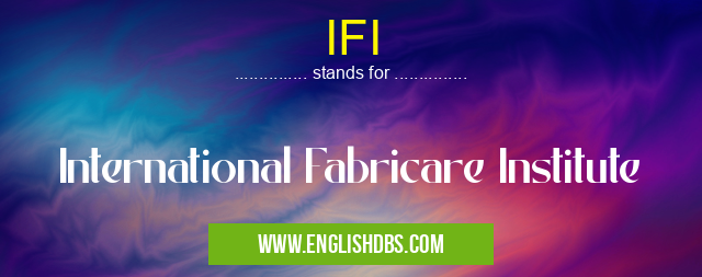 IFI means International Fabricare Institute IFI