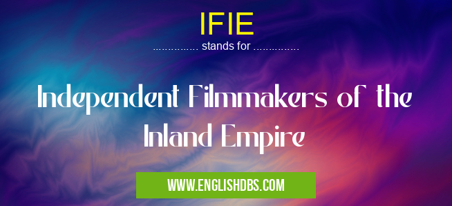 IFIE means Independent Filmmakers of the Inland Empire IFIE