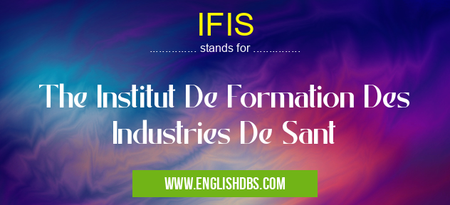 IFIS means The Institut De Formation Des Industries De Sant IFIS