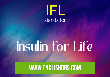 IFL means Insulin for Life IFL