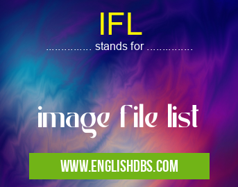 IFL means image file list IFL