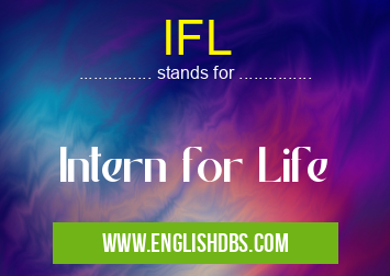 IFL means Intern for Life IFL
