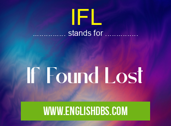 IFL means If Found Lost IFL