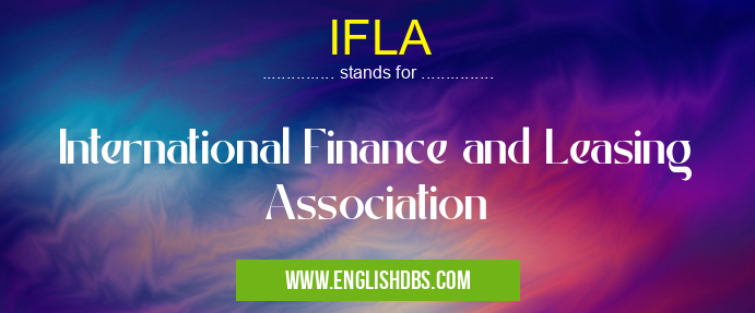 IFLA means International Finance and Leasing Association IFLA