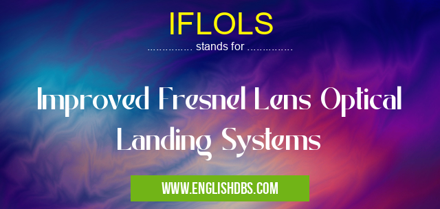 IFLOLS means Improved Fresnel Lens Optical Landing Systems IFLOLS