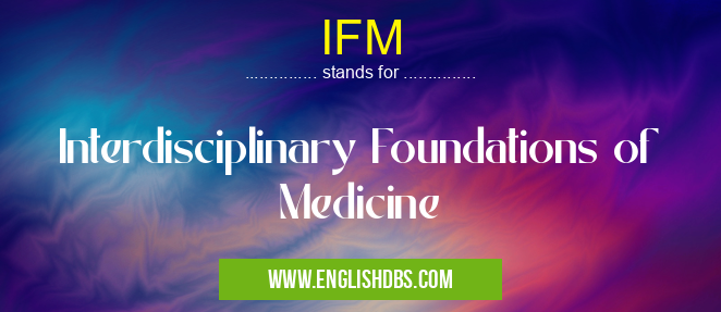 IFM means Interdisciplinary Foundations of Medicine IFM