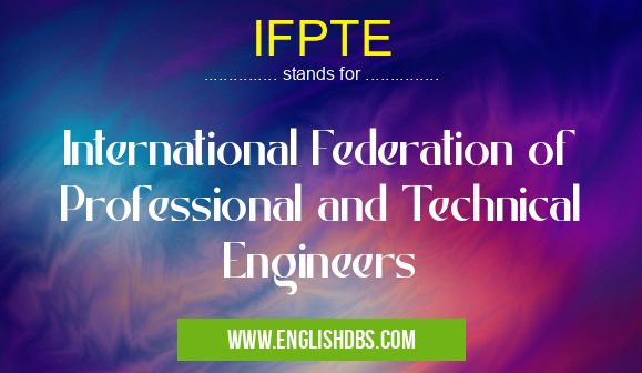IFPTE means International Federation of Professional and Technical Engineers IFPTE