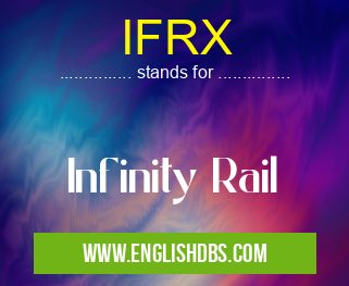 IFRX means Infinity Rail IFRX