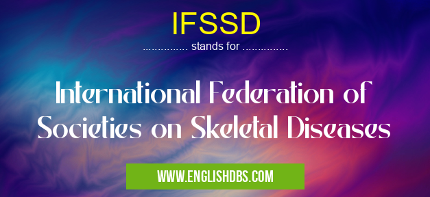 IFSSD means International Federation of Societies on Skeletal Diseases IFSSD
