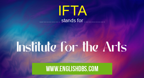 IFTA means Institute for the Arts IFTA