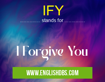 IFY means I Forgive You IFY