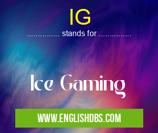 IG means Ice Gaming IG