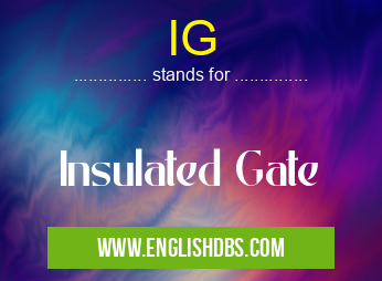 IG means Insulated Gate IG