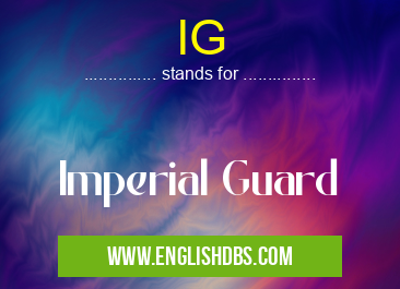 IG means Imperial Guard IG