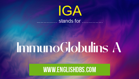 IGA means ImmunoGlobulins A IGA