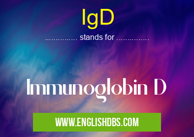 IgD means Immunoglobin D IgD