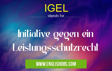 IGEL means Initiative gegen ein Leistungsschutzrecht IGEL