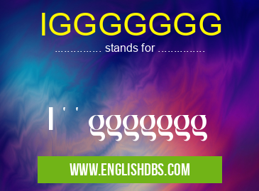 IGGGGGGG means I ' ' ggggggg IGGGGGGG