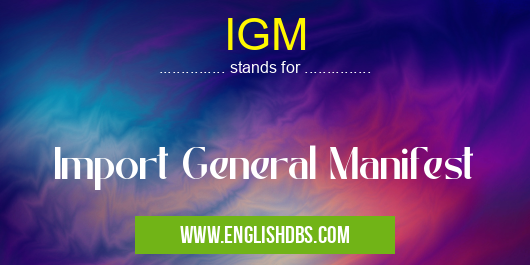 IGM means Import General Manifest IGM
