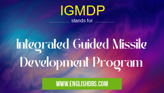IGMDP means Integrated Guided Missile Development Program IGMDP