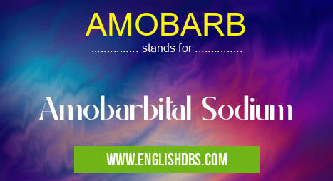 AMOBARB means Amobarbital Sodium AMOBARB
