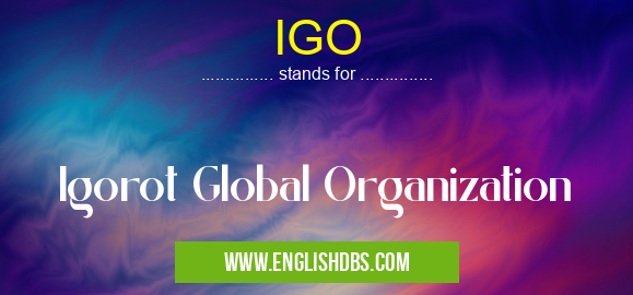 IGO means Igorot Global Organization IGO