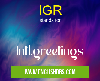 IGR means Intl.greetings IGR
