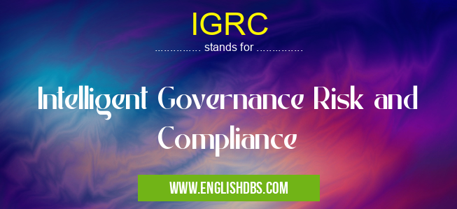 IGRC means Intelligent Governance Risk and Compliance IGRC