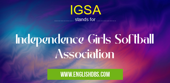 IGSA means Independence Girls Softball Association IGSA