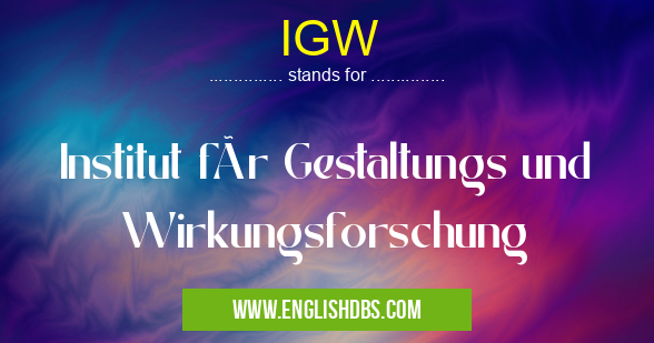 IGW means Institut für Gestaltungs und Wirkungsforschung IGW
