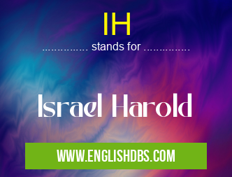 IH means Israel Harold IH