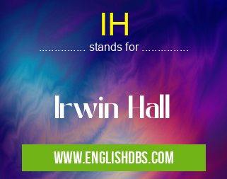 IH means Irwin Hall IH