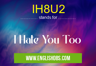 IH8U2 means I Hate You Too IH8U2
