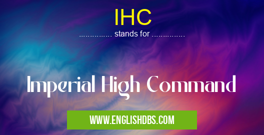 IHC means Imperial High Command IHC