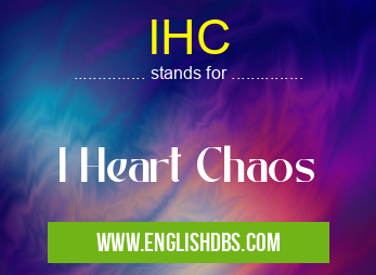 IHC means I Heart Chaos IHC