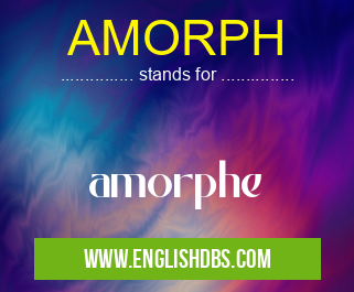 AMORPH means amorphe AMORPH