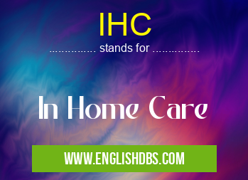 IHC means In Home Care IHC