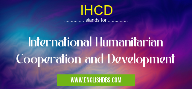 IHCD means International Humanitarian Cooperation and Development IHCD