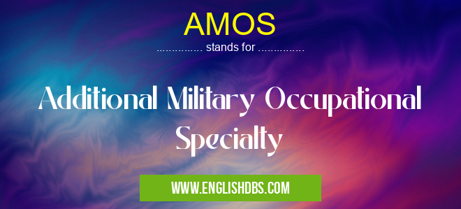 AMOS means Additional Military Occupational Specialty AMOS