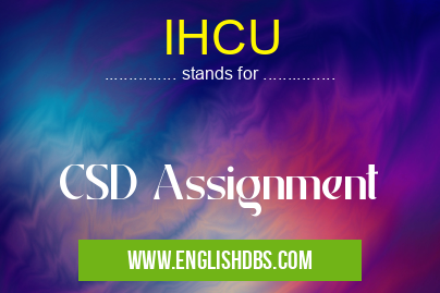 IHCU means CSD Assignment IHCU