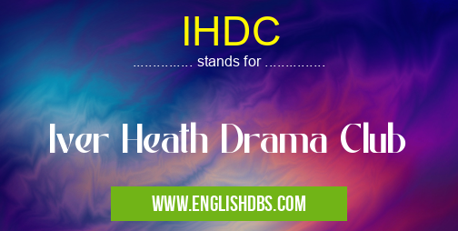IHDC means Iver Heath Drama Club IHDC