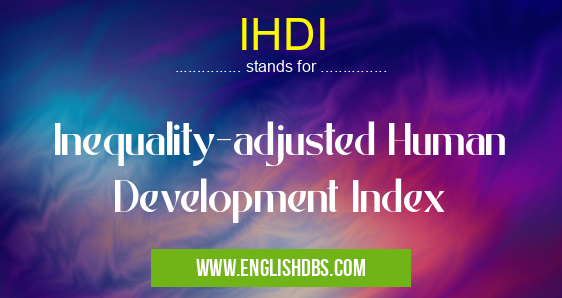 IHDI means Inequality-adjusted Human Development Index IHDI