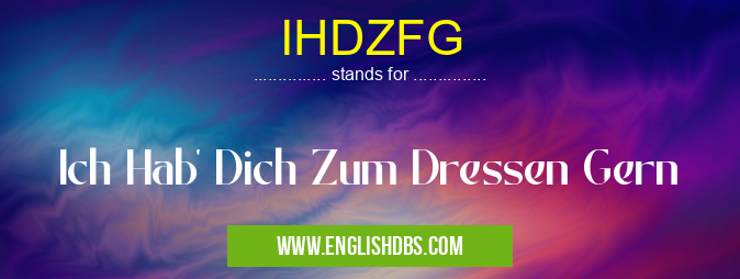 IHDZFG means Ich Hab' Dich Zum Dressen Gern IHDZFG
