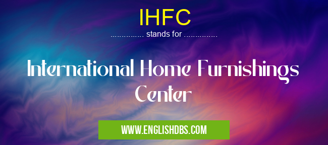 IHFC means International Home Furnishings Center IHFC