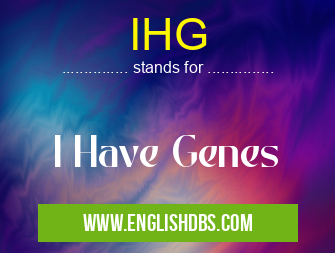 IHG means I Have Genes IHG