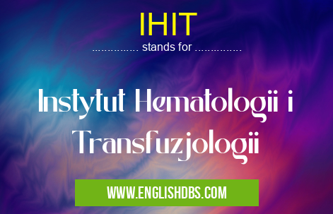 IHIT means Instytut Hematologii i Transfuzjologii IHIT
