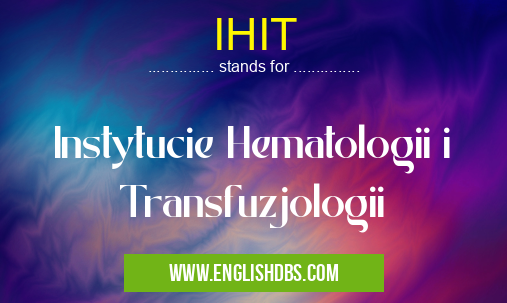 IHIT means Instytucie Hematologii i Transfuzjologii IHIT