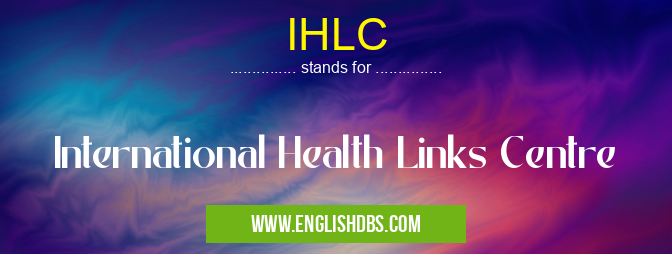 IHLC means International Health Links Centre IHLC
