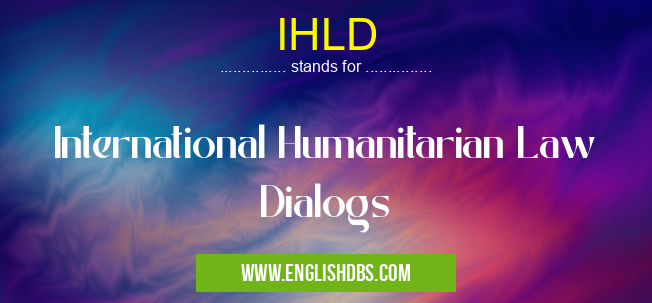 IHLD means International Humanitarian Law Dialogs IHLD